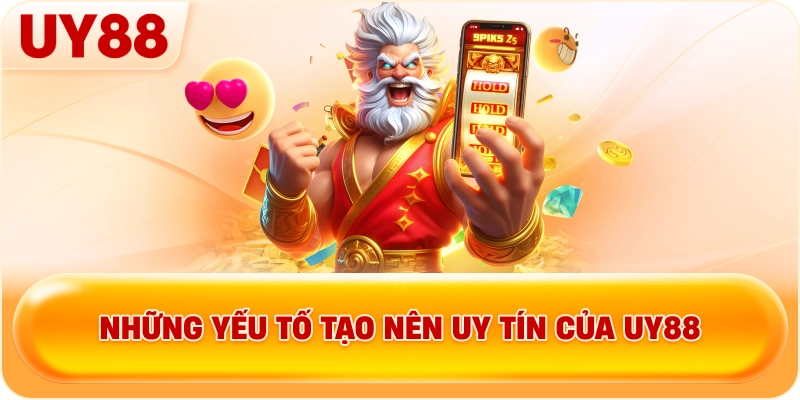 Những yếu tố tạo nên uy tín của UY88