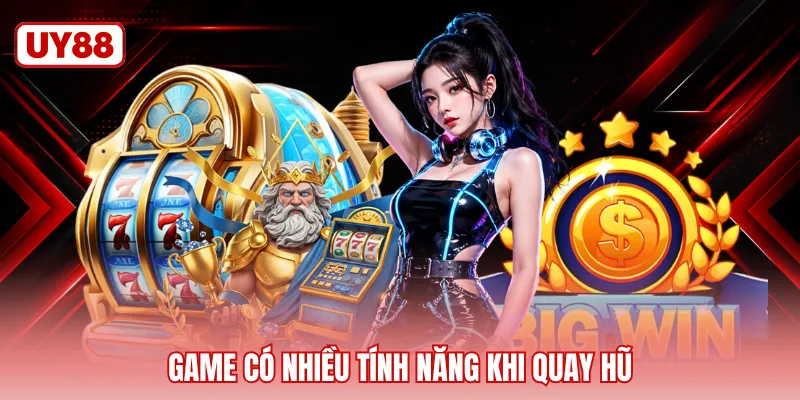 Game có nhiều tính năng khi quay hũ