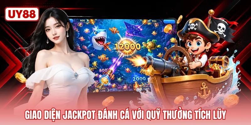 Giao diện jackpot đánh cá với quỹ thưởng tích lũy