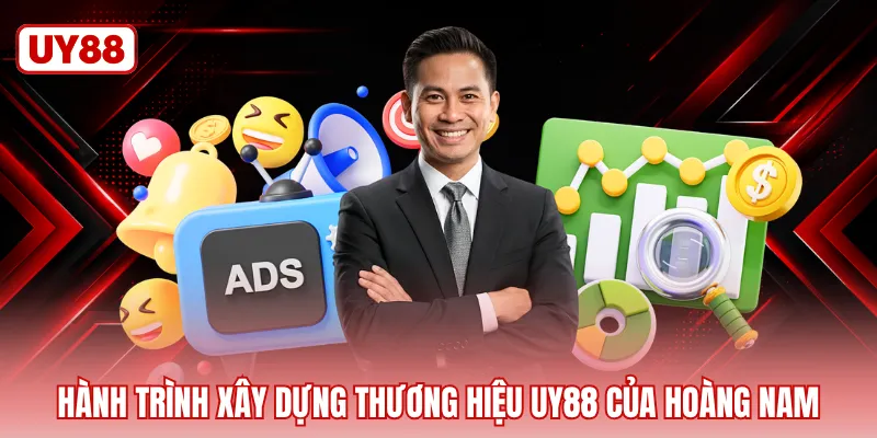 Hành trình xây dựng thương hiệu UY88 của Hoàng Nam