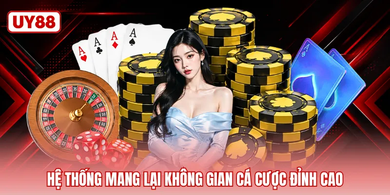 Hệ thống mang lại không gian cá cược đỉnh cao