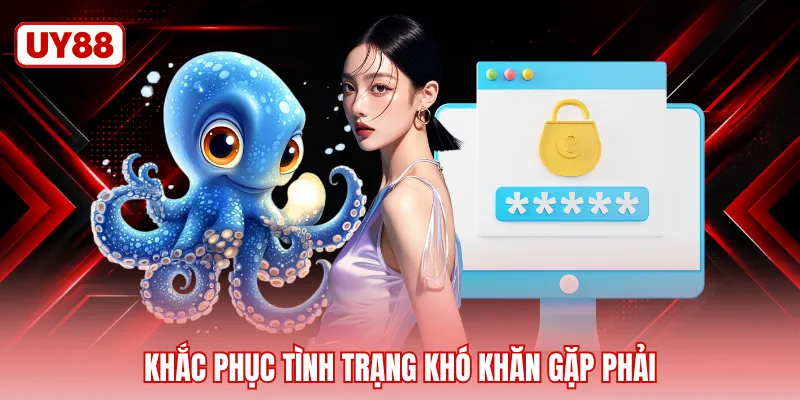 Khắc phục tình trạng khó khăn gặp phải