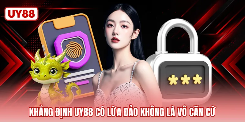 Khẳng định UY88 có lừa đảo không là vô căn cứ
