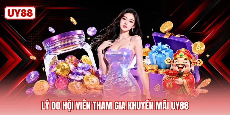 Lý do hội viên tham gia khuyến mãi UY88