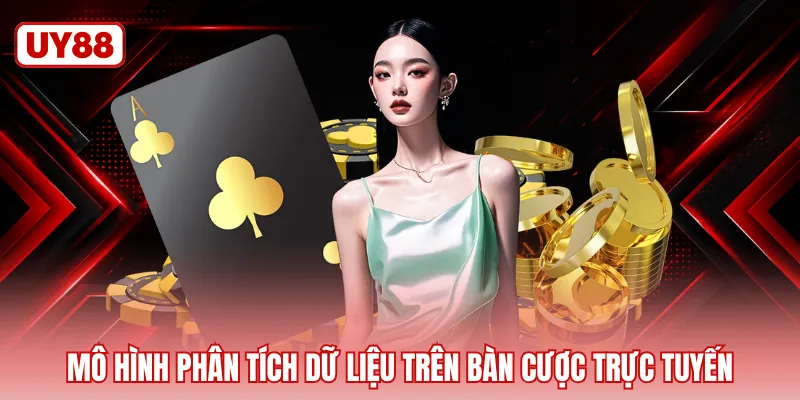 Mô hình phân tích dữ liệu trên bàn cược trực tuyến