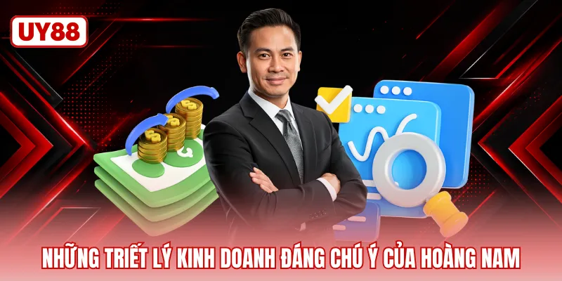 Những triết lý kinh doanh đáng chú ý của CEO Hoàng Nam