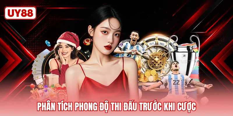 Phân tích phong độ thi đấu trước khi cược