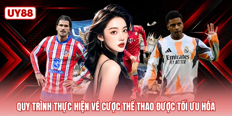Quy trình thực hiện vé cược thể thao được tối ưu hóa