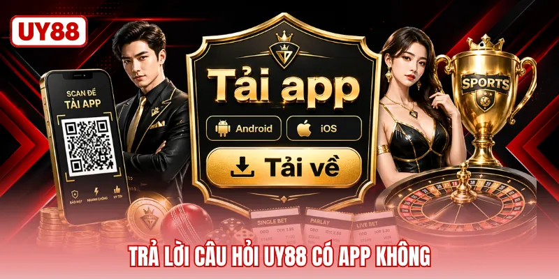 Trả lời câu hỏi UY88 có app không