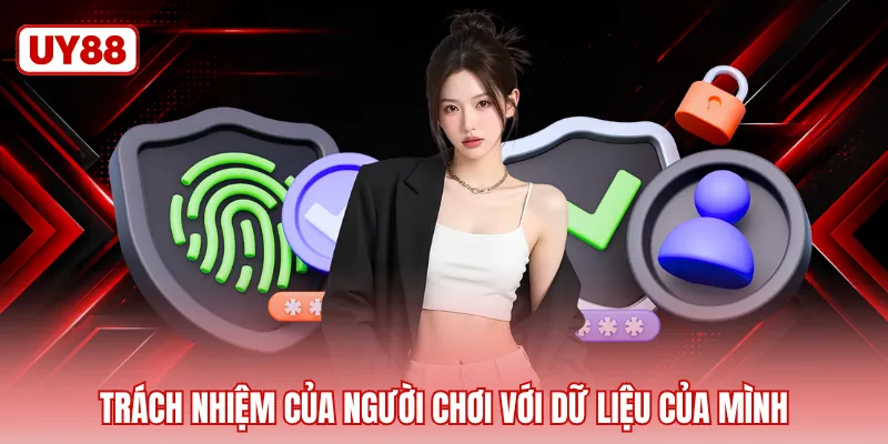Trách nhiệm của người chơi với dữ liệu của mình