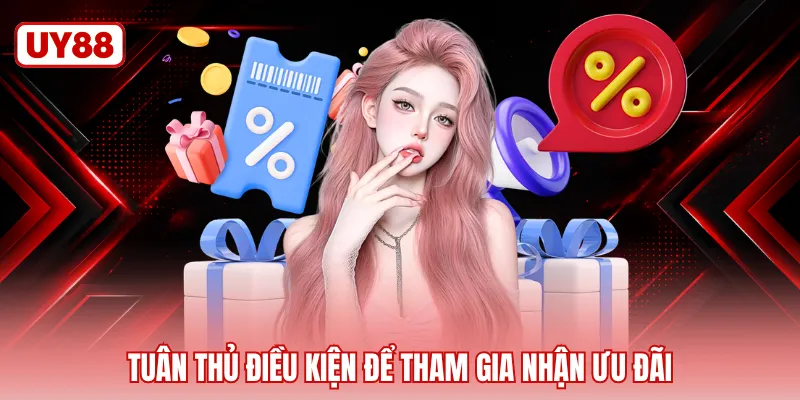 Tuân thủ điều kiện để tham gia nhận ưu đãi