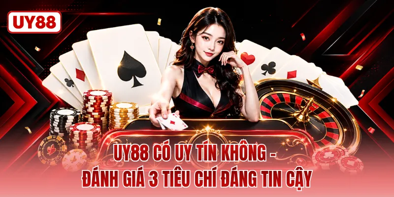 UY88 Có Uy Tín Không - Đánh Giá 3 Tiêu Chí Đáng Tin Cậy